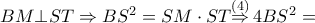 BM\bot ST\Rightarrow B{{S}^{2}}=SM\cdot ST\overset{\left( 4 \right)}{\mathop{\Rightarrow }}\,4B{{S}^{2}}=