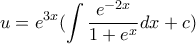 \displaystyle{u=e^{3x}(\int{\frac{e^{-2x}}{1+e^x}dx}+c)}