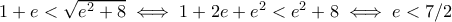 1+e<\sqrt{e^2+8}\iff 1+2e+e^2<e^2+8\iff e<7/2
