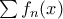 \sum f_{n}(x)