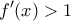 \displaystyle{f'(x)>1}
