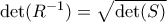 \det(R^{-1})=\sqrt{\det(S)}
