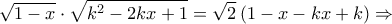\displaystyle \sqrt{1-x}\cdot \sqrt{k^2-2kx+1}=\sqrt{2}\left(1-x-kx+k\right)\Rightarrow 