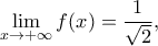 \displaystyle \mathop {\lim }\limits_{x \to  + \infty } f(x) = \frac{1}{{\sqrt 2 }},