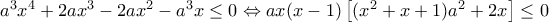 a^3x^4+2ax^3-2ax^2-a^3x\leq 0 \Leftrightarrow ax(x-1)\left [ (x^2+x+1)a^2+2x \right ]\leq 0