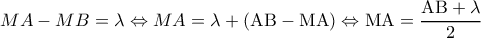  \displaystyle MA - MB = \lambda  \Leftrightarrow MA = \lambda  + \left( {{\rm A}{\rm B} - {\rm M}{\rm A}} \right) \Leftrightarrow {\rm M}{\rm A} = \frac{{{\rm A}{\rm B} + \lambda }}{2}