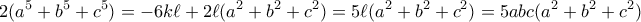 \displaystyle  2(a^5+b^5+c^5) = - 6k\ell + 2\ell(a^2+b^2+c^2) = 5\ell(a^2+b^2+c^2) = 5abc(a^2+b^2+c^2) 