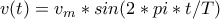 v(t)=v_{m}*sin(2*pi*t/T)