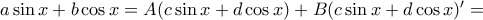 a\sin x + b\cos x = A(c\sin x + d\cos x) + B(c\sin x + d\cos x)' = 