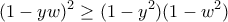 \displaystyle{ (1-yw)^2 \geq (1-y^2 )(1-w^2 )}