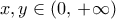 x,y\in\left({0,\,+\infty}\right)