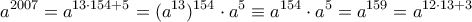 \displaystyle a^{2007}=a^{13 \cdot 154+5} =(a^{13})^{154}\cdot a^5\equiv a^{154}\cdot a^5=a^{159}=a^{12\cdot 13+3 }