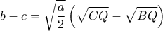 \displaystyle b - c = \sqrt {\frac{a}{2}} \left( {\sqrt {CQ}  - \sqrt {BQ} } \right)