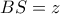 BS=z