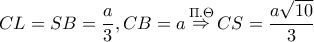 \displaystyle CL = SB = \frac{a}{3},CB = a\mathop  \Rightarrow \limits^{\Pi .\Theta } CS = \frac{{a\sqrt {10} }}{3}