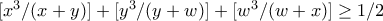 [ x^3 / (x + y) ] + [ y^3 / (y + w) ] + [ w^3 / (w + x) ] \geq 1/2