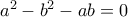 {a^2} - {b^2} - ab = 0