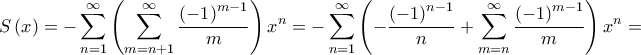 \displaystyle{S\left( x \right) =  - \sum\limits_{n = 1}^\infty  {\left( {\sum\limits_{m = n + 1}^\infty  {\frac{{{{\left( { - 1} \right)}^{m - 1}}}}{m}} } \right){x^n}}  =  - \sum\limits_{n = 1}^\infty  {\left( { - \frac{{{{\left( { - 1} \right)}^{n - 1}}}}{n} + \sum\limits_{m = n}^\infty  {\frac{{{{\left( { - 1} \right)}^{m - 1}}}}{m}} } \right){x^n}}  = }