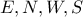 E , N , W , S