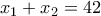 x_1 + x_2 =42