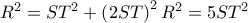 R^2 = ST^2 + \left(2ST\right)^2 \LeftRightarrow R^2 = 5ST^2 
