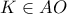 K \in AO