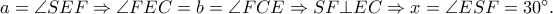 a = \angle SEF \Rightarrow \angle FEC = b = \angle FCE \Rightarrow SF \bot EC \Rightarrow x = \angle ESF = 30^ \circ  .