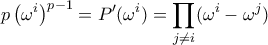 \displaystyle{ p\left(\omega^i\right)^{p-1} = P'(\omega^i) = \prod_{j \neq i} (\omega^i - \omega^j)}