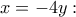 \displaystyle{x = -4y:}