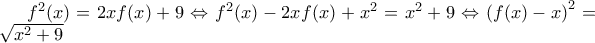 {{f}^{2}}(x)=2xf(x)+9\Leftrightarrow {{f}^{2}}(x)-2xf(x)+{{x}^{2}}={{x}^{2}}+9\Leftrightarrow {{\left( f(x)-x \right)}^{2}}=\sqrt{{{x}^{2}}+9}