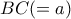 BC (=a)