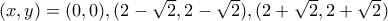 (x,y)=(0,0),(2-\sqrt{2},2-\sqrt{2}),(2+\sqrt{2},2+\sqrt{2})