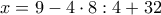 \displaystyle{x = 9 - 4 \cdot 8 : 4 + 32}