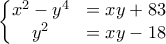 \left\{\begin{matrix} 
x^2-y^4 & =xy+83 \\ 
y^2 & =xy-18 \\ 
\end{matrix}\right. 