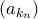 (a_{k_{n}})