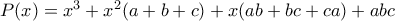 P(x)=x^3+x^2(a+b+c)+ x(ab+bc+ca) + abc