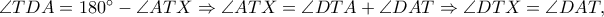 \angle TDA=180^\circ-\angle ATX\Rightarrow \angle ATX=\angle DTA+\angle DAT\Rightarrow \angle DTX=\angle DAT,