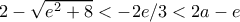 2-\sqrt{e^2+8}<-2e/3<2a-e