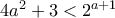 4a^2+3 < 2^{a+1}
