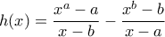 \displaystyle{h(x)= \frac{x^a-a}{x-b}-\frac{x^b-b}{x-a}}
