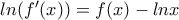 ln(f'(x)) = f(x) - lnx