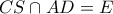 CS \cap AD=E