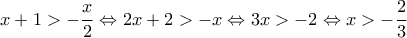 \displaystyle{x+1 > -\frac{x}{2} \Leftrightarrow 2x+2>-x \Leftrightarrow 3x>-2 \Leftrightarrow x>-\frac{2}{3}}
