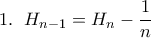 \displaystyle{1. \;\ H_{n-1}=H_{n}-\frac{1}{n}}