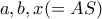 a,b,x(=AS)