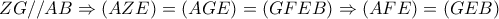 ZG//AB\Rightarrow (AZE)=(AGE)=(GFEB) \Rightarrow (AFE)=(GEB) ZG//AB\Rightarrow (AZE)=(AGE)=(GFEB) \Rightarrow (AFE)=(GEB)