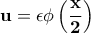\displaystyle{\bf u=\epsilon\phi\left(\frac{x}{2}\right)}