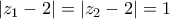 \left | z_1-2 \right |=\left | z_2-2 \right |=1