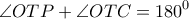 \displaystyle{\angle OTP + \angle OTC = {180^0}}
