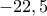 -22,5